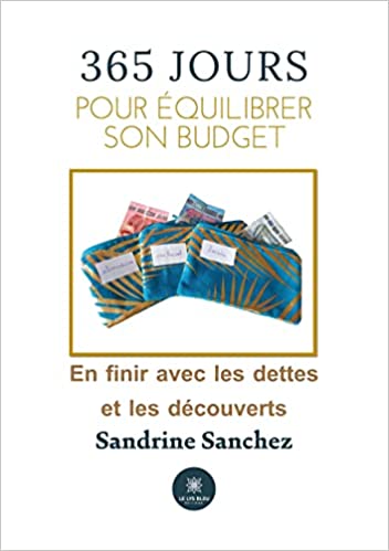 365 jours pour équilibrer son budget: En finir avec les dettes et les découverts